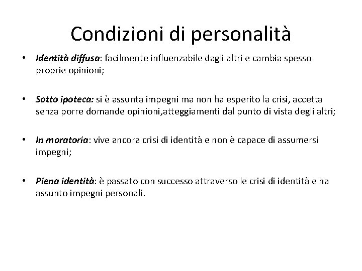 Condizioni di personalità • Identità diffusa: facilmente influenzabile dagli altri e cambia spesso proprie Condizioni di personalità • Identità diffusa: facilmente influenzabile dagli altri e cambia spesso proprie