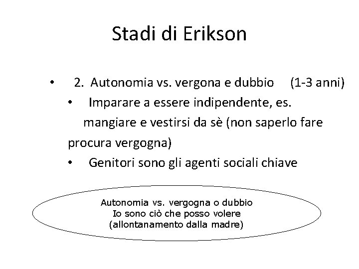 Stadi di Erikson • 2. Autonomia vs. vergona e dubbio (1 -3 anni) • Stadi di Erikson • 2. Autonomia vs. vergona e dubbio (1 -3 anni) •