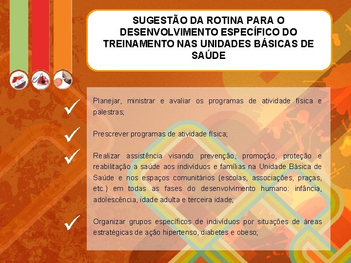 SUGESTÃO DA ROTINA PARA O DESENVOLVIMENTO ESPECÍFICO DO TREINAMENTO NAS UNIDADES BÁSICAS DE SAÚDE