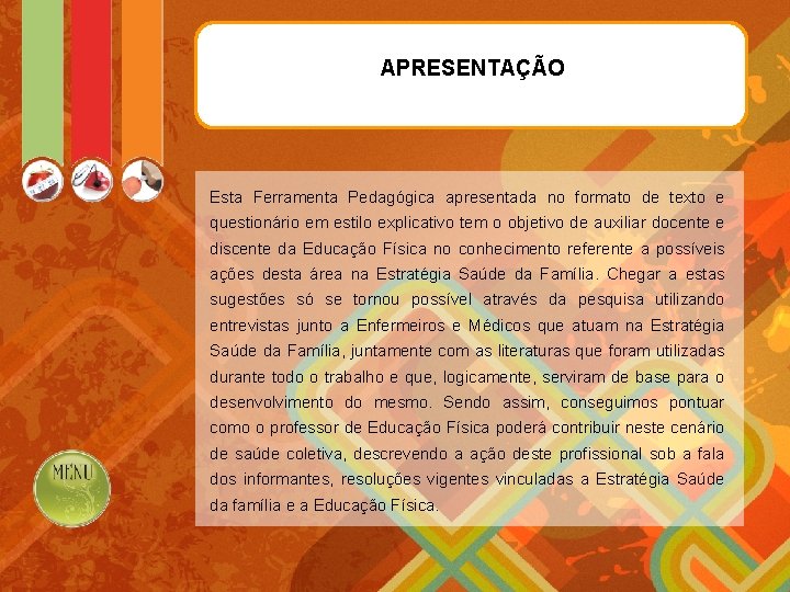 APRESENTAÇÃO Esta Ferramenta Pedagógica apresentada no formato de texto e questionário em estilo explicativo