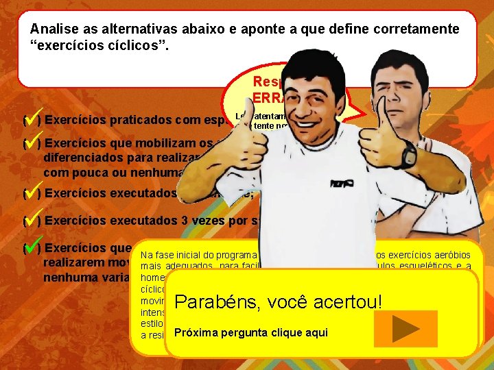 Analise as alternativas abaixo e aponte a que define corretamente “exercícios cíclicos”. Resposta ERRADA!