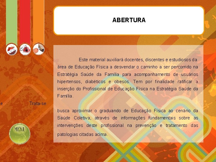 de ABERTURA Este material auxiliará docentes, discentes e estudiosos da área de Educação Física