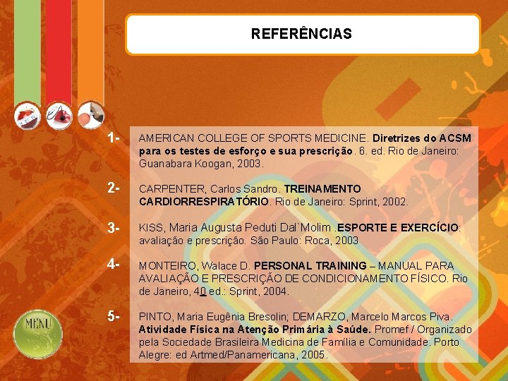 REFERÊNCIAS 1 - AMERICAN COLLEGE OF SPORTS MEDICINE. Diretrizes do ACSM para os testes