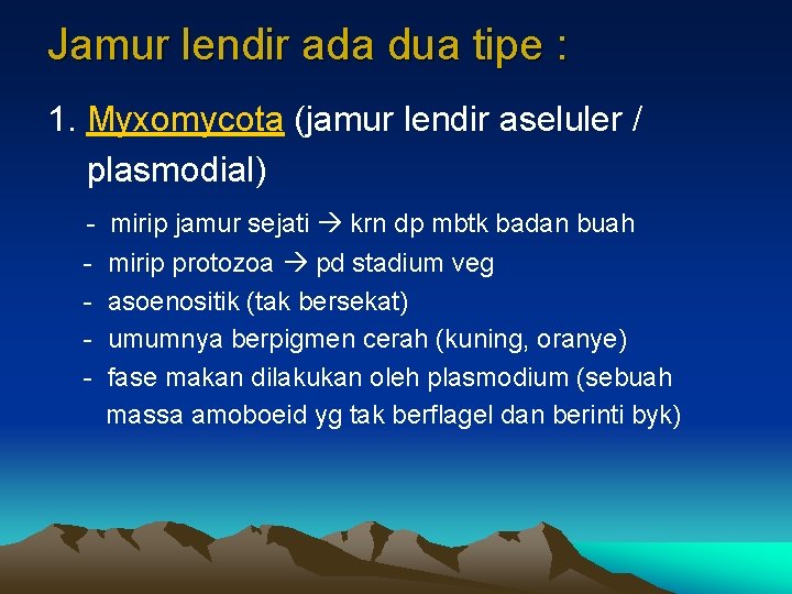 Jamur lendir ada dua tipe : 1. Myxomycota (jamur lendir aseluler / plasmodial) -