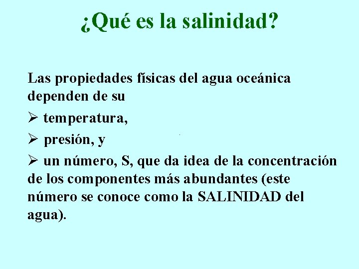 ¿Qué es la salinidad? Las propiedades físicas del agua oceánica dependen de su Ø