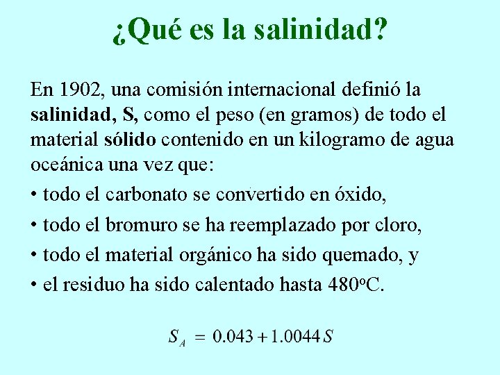 ¿Qué es la salinidad? En 1902, una comisión internacional definió la salinidad, S, como