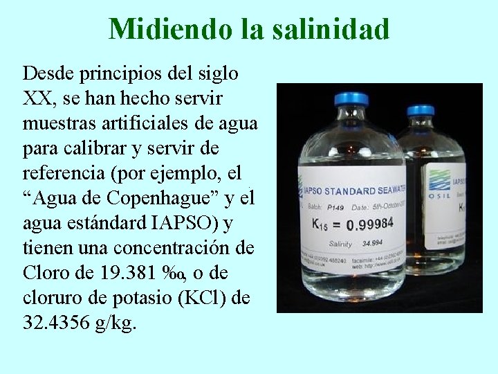 Midiendo la salinidad Desde principios del siglo XX, se han hecho servir muestras artificiales