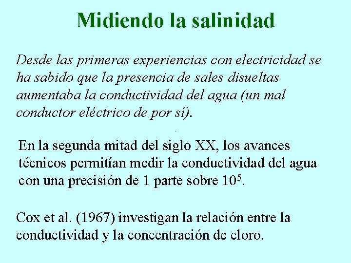 Midiendo la salinidad Desde las primeras experiencias con electricidad se ha sabido que la