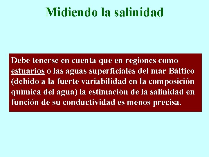 Midiendo la salinidad Debe tenerse en cuenta que en regiones como estuarios o las