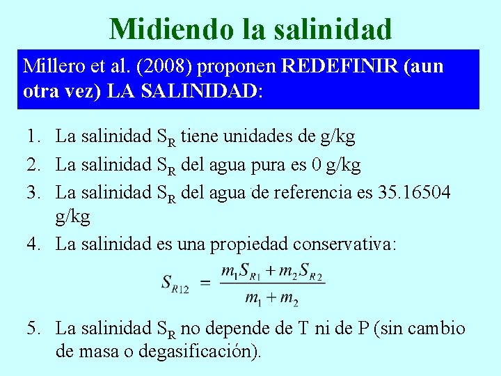 Midiendo la salinidad Millero et al. (2008) proponen REDEFINIR (aun otra vez) LA SALINIDAD: