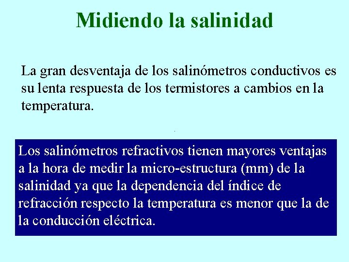 Midiendo la salinidad La gran desventaja de los salinómetros conductivos es su lenta respuesta