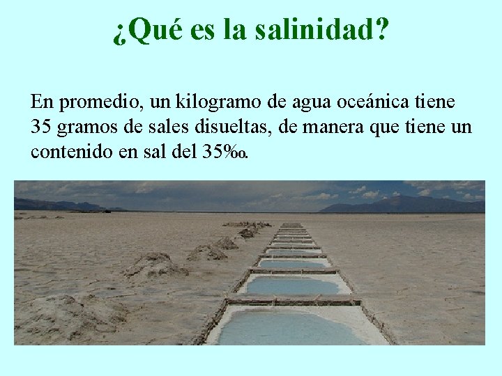 ¿Qué es la salinidad? En promedio, un kilogramo de agua oceánica tiene 35 gramos