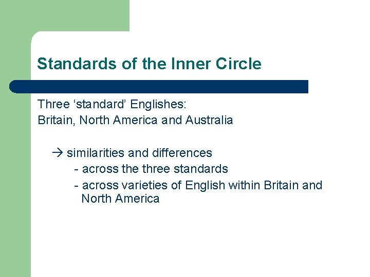 Standards of the Inner Circle Three ‘standard’ Englishes: Britain, North America and Australia similarities Standards of the Inner Circle Three ‘standard’ Englishes: Britain, North America and Australia similarities