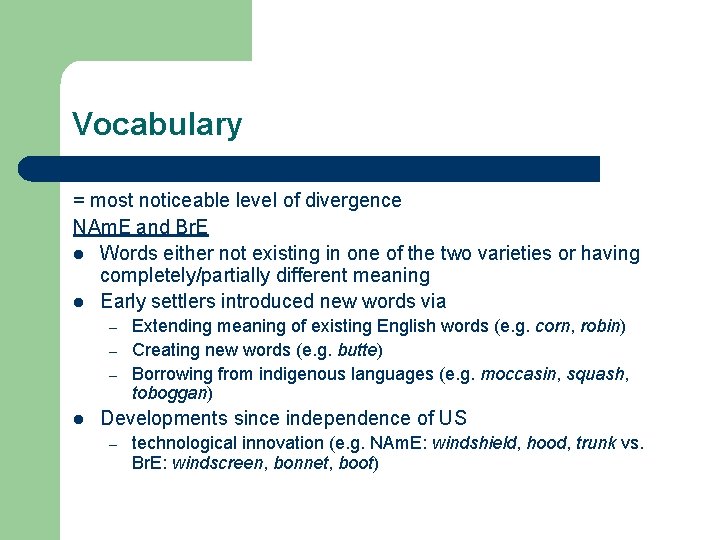 Vocabulary = most noticeable level of divergence NAm. E and Br. E l Words Vocabulary = most noticeable level of divergence NAm. E and Br. E l Words