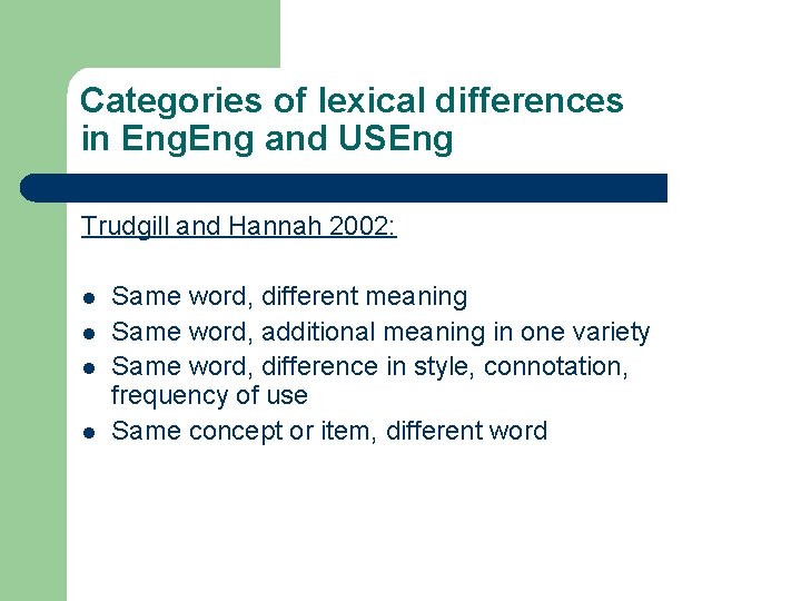 Categories of lexical differences in Eng and USEng Trudgill and Hannah 2002: l l Categories of lexical differences in Eng and USEng Trudgill and Hannah 2002: l l