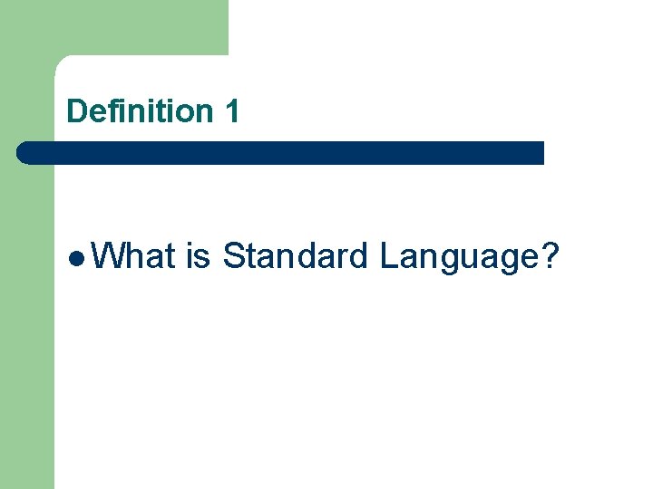 Definition 1 l What is Standard Language? Definition 1 l What is Standard Language?