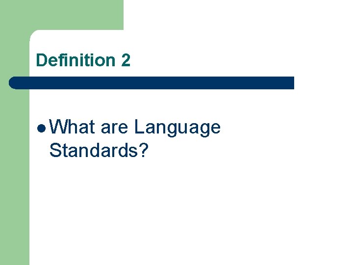 Definition 2 l What are Language Standards? Definition 2 l What are Language Standards?