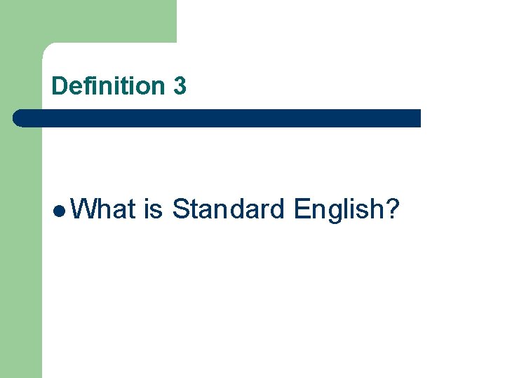 Definition 3 l What is Standard English? Definition 3 l What is Standard English?