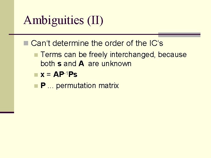 Ambiguities (II) n Can‘t determine the order of the IC‘s n Terms can be