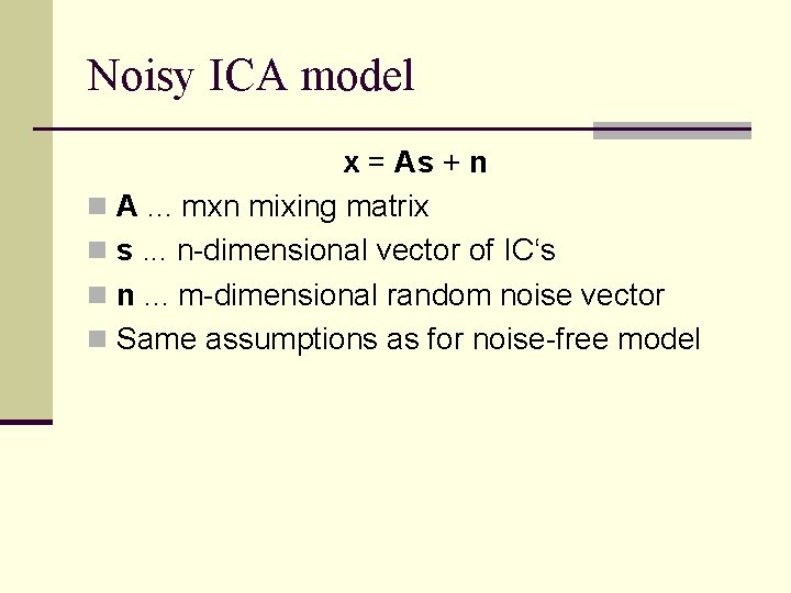 Noisy ICA model x = As + n n A. . . mxn mixing