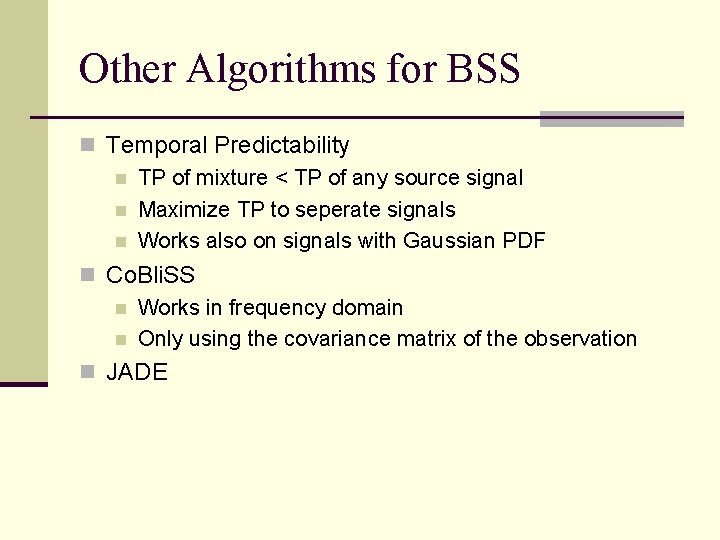 Other Algorithms for BSS n Temporal Predictability n TP of mixture < TP of