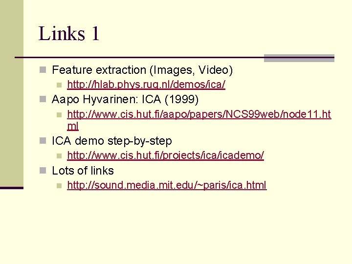 Links 1 n Feature extraction (Images, Video) n http: //hlab. phys. rug. nl/demos/ica/ n