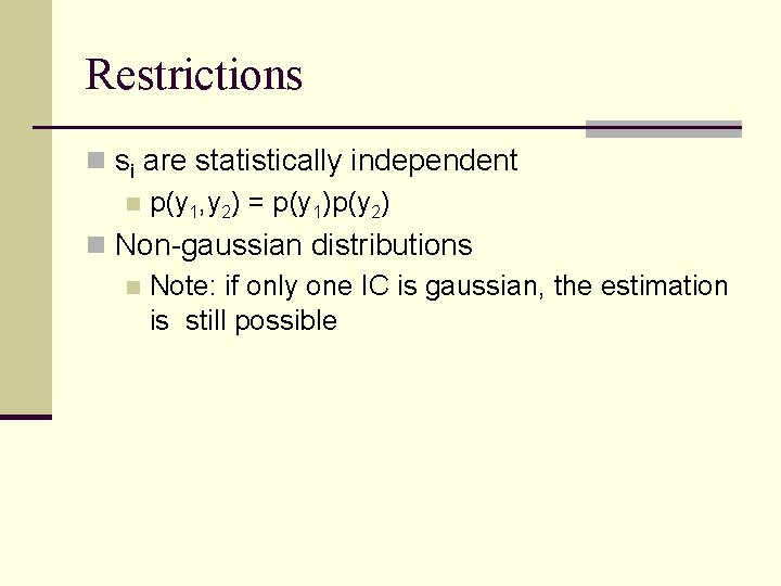 Restrictions n si are statistically independent n p(y 1, y 2) = p(y 1)p(y