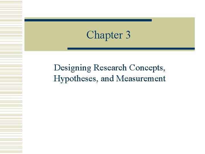 Chapter 3 Designing Research Concepts, Hypotheses, and Measurement 