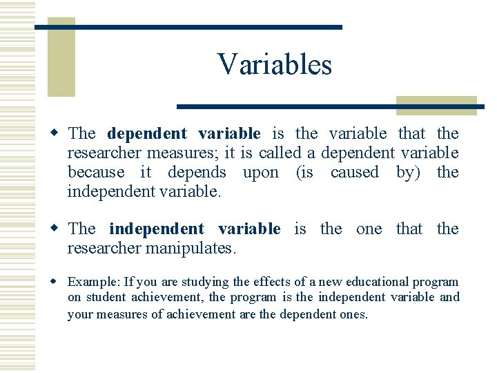 Variables w The dependent variable is the variable that the researcher measures; it is