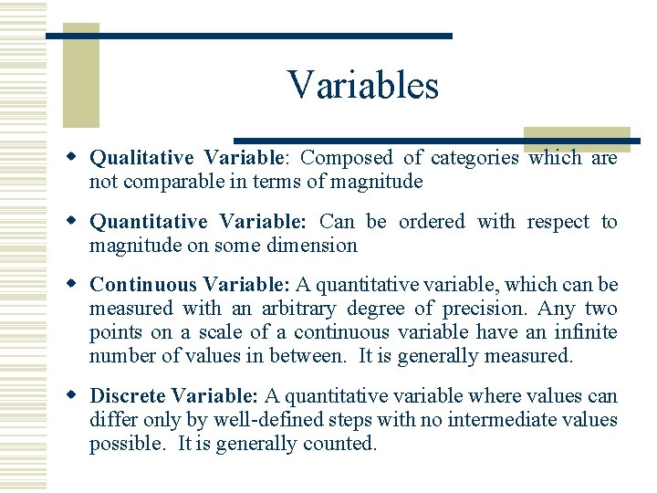 Variables w Qualitative Variable: Composed of categories which are not comparable in terms of