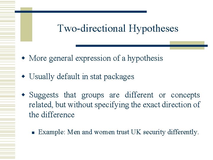 Two-directional Hypotheses w More general expression of a hypothesis w Usually default in stat
