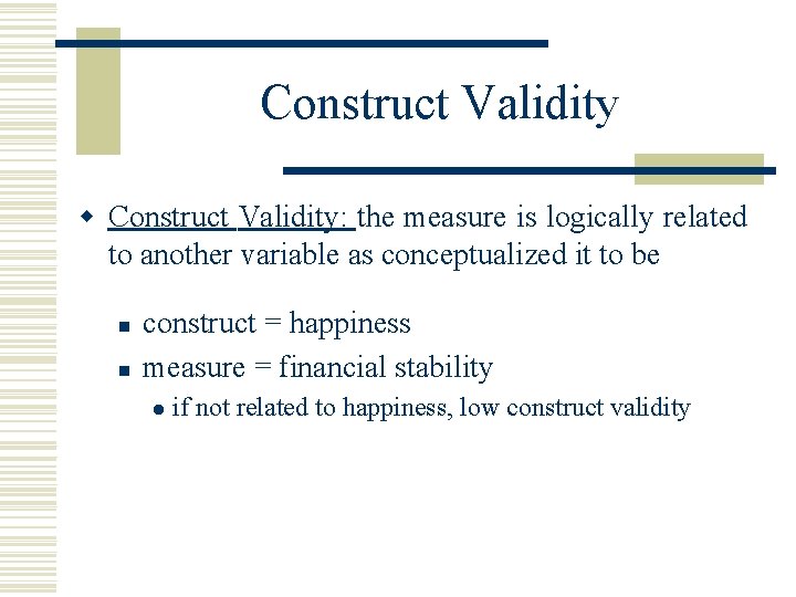 Construct Validity w Construct Validity: the measure is logically related to another variable as