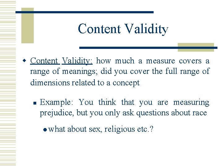 Content Validity w Content Validity: how much a measure covers a range of meanings;