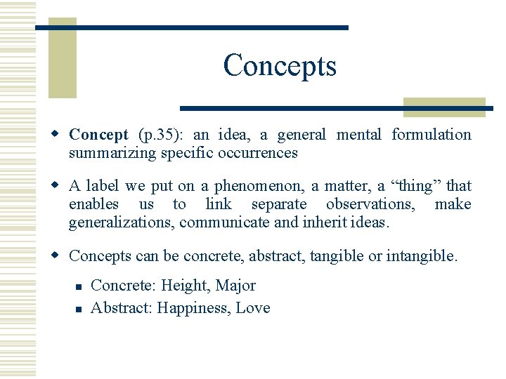 Concepts w Concept (p. 35): an idea, a general mental formulation summarizing specific occurrences