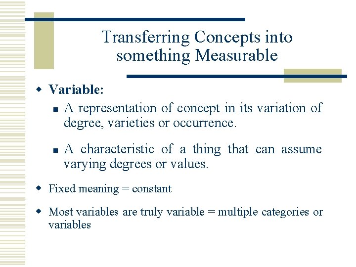Transferring Concepts into something Measurable w Variable: n A representation of concept in its
