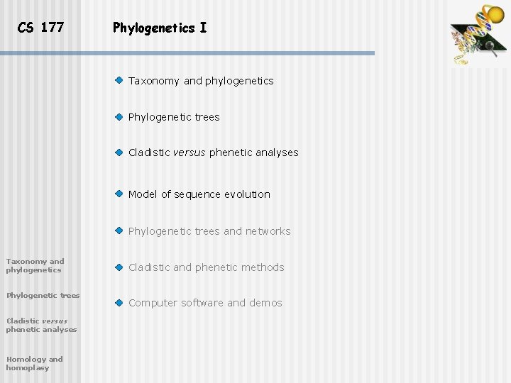 CS 177 Phylogenetics I Taxonomy and phylogenetics Phylogenetic trees Cladistic versus phenetic analyses Model