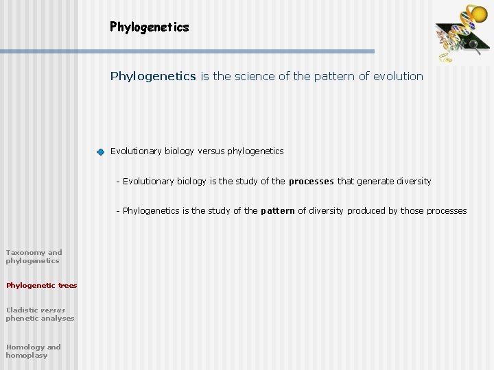 Phylogenetics is the science of the pattern of evolution Evolutionary biology versus phylogenetics -