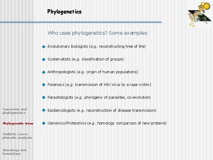 Phylogenetics Who uses phylogenetics? Some examples: Evolutionary biologists (e. g. reconstructing tree of life)