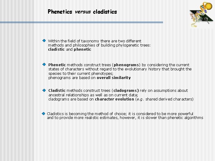 Phenetics versus cladistics Within the field of taxonomy there are two different methods and