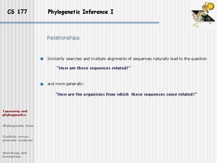 CS 177 Phylogenetic Inference I Relationships Similarity searches and multiple alignments of sequences naturally