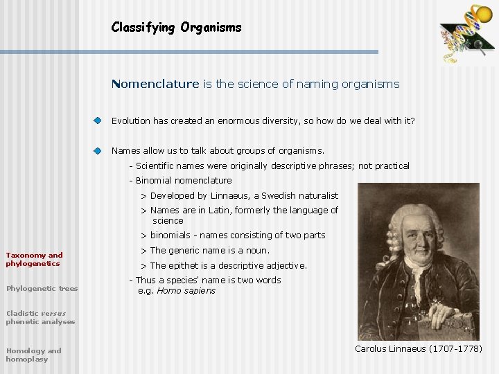 Classifying Organisms Nomenclature is the science of naming organisms Evolution has created an enormous