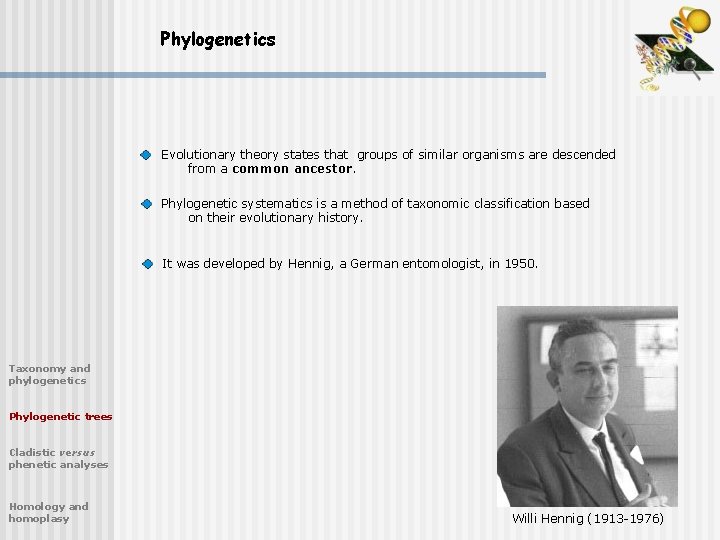 Phylogenetics Evolutionary theory states that groups of similar organisms are descended from a common