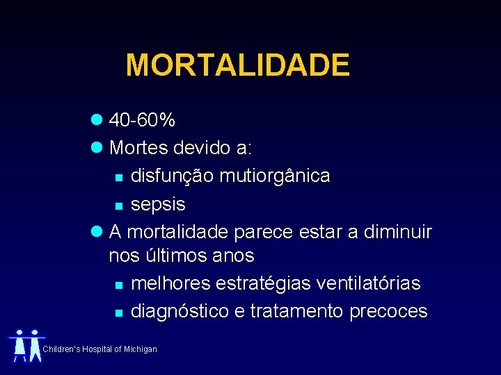 MORTALIDADE l 40 -60% l Mortes devido a: n disfunção mutiorgânica n sepsis l