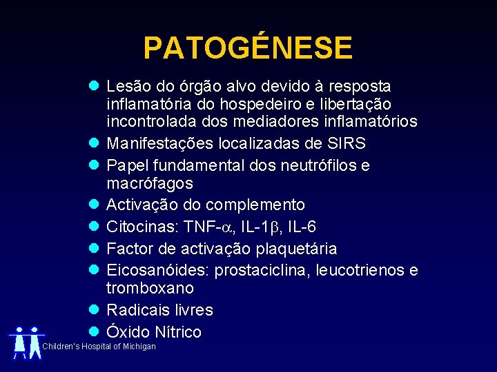 PATOGÉNESE l Lesão do órgão alvo devido à resposta inflamatória do hospedeiro e libertação