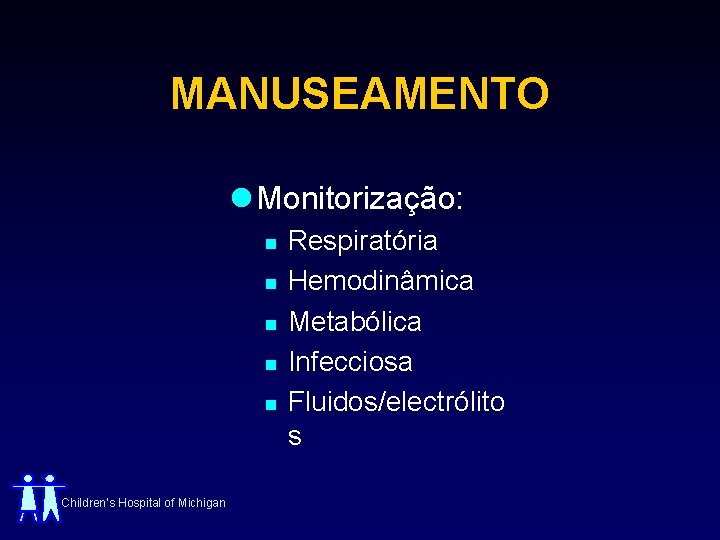 MANUSEAMENTO l Monitorização: n n n Children’s Hospital of Michigan Respiratória Hemodinâmica Metabólica Infecciosa