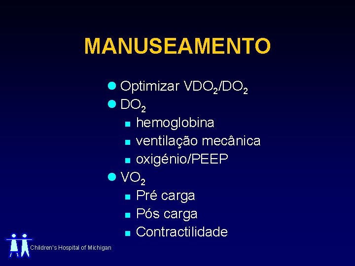 MANUSEAMENTO l Optimizar VDO 2/DO 2 l DO 2 n hemoglobina n ventilação mecânica