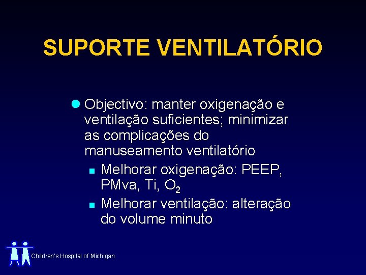 SUPORTE VENTILATÓRIO l Objectivo: manter oxigenação e ventilação suficientes; minimizar as complicações do manuseamento