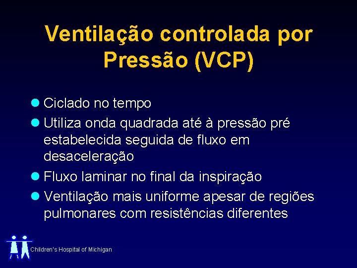 Ventilação controlada por Pressão (VCP) l Ciclado no tempo l Utiliza onda quadrada até