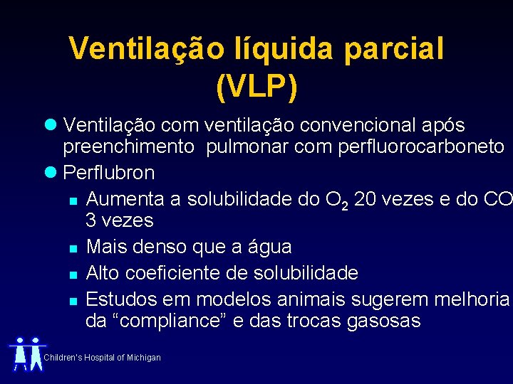 Ventilação líquida parcial (VLP) l Ventilação com ventilação convencional após preenchimento pulmonar com perfluorocarboneto