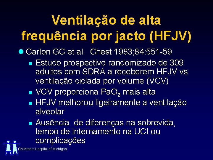 Ventilação de alta frequência por jacto (HFJV) l Carlon GC et al. Chest 1983;